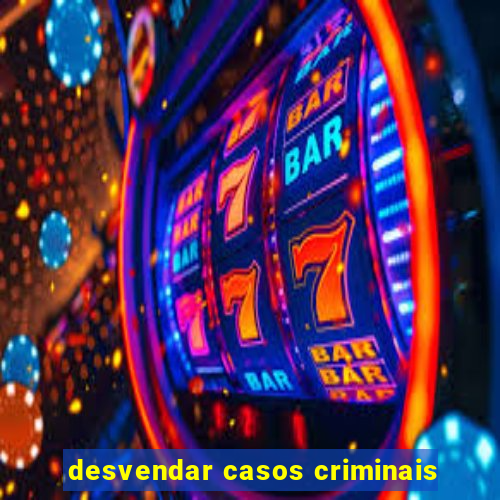 desvendar casos criminais